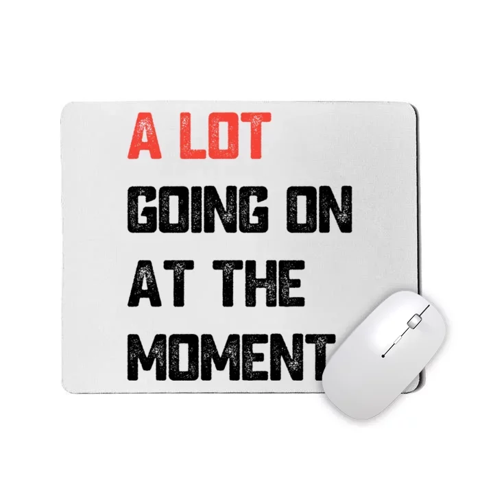 Not A Lot Going On At The Moment Mousepad