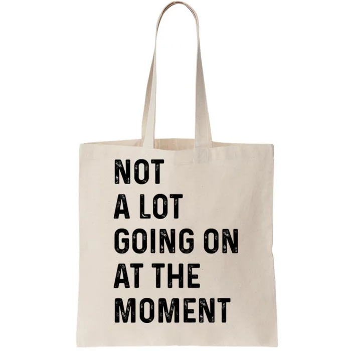 Not A Lot Going On At The Moment Tote Bag