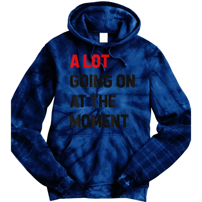 Not A Lot Going On At The Moment Tie Dye Hoodie