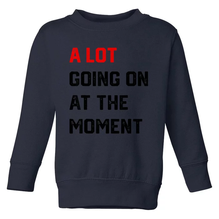 Not A Lot Going On At The Moment Toddler Sweatshirt