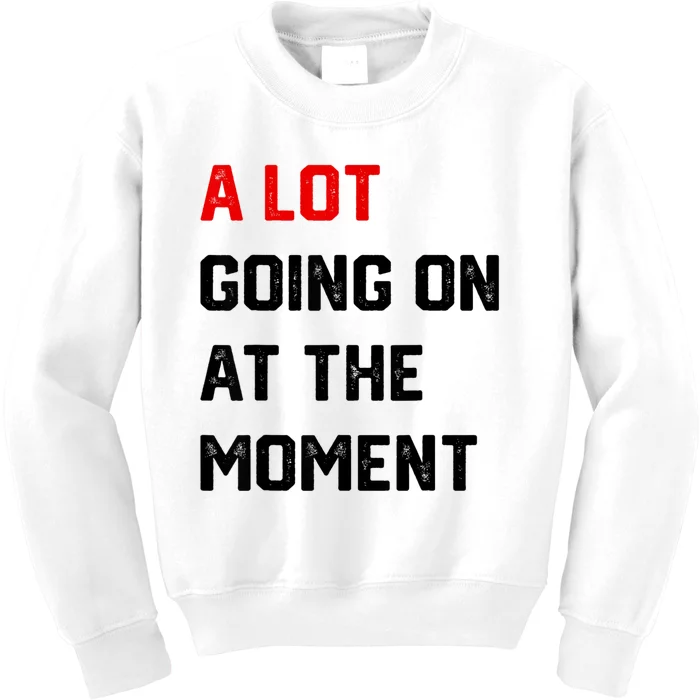 Not A Lot Going On At The Moment Kids Sweatshirt