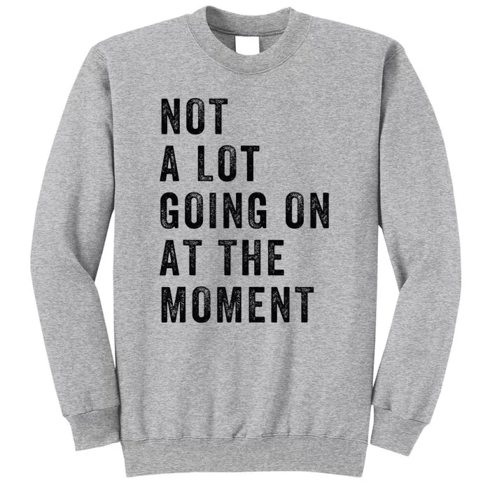 Not A Lot Going On At The Moment Vintage Tall Sweatshirt