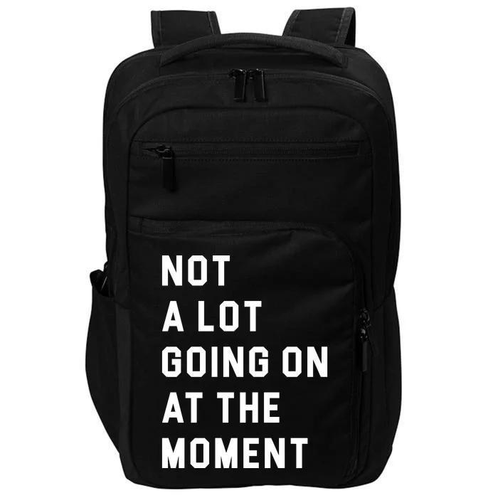 Not A Lot Going On At The Moment Impact Tech Backpack