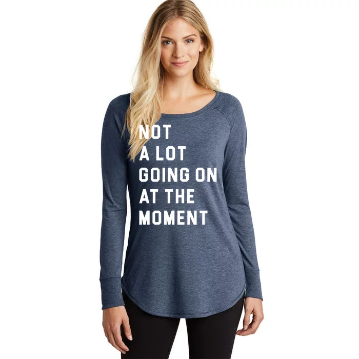 Not A Lot Going On At The Moment Women's Perfect Tri Tunic Long Sleeve Shirt