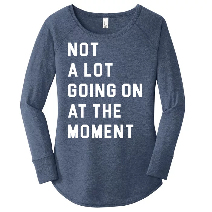 Not A Lot Going On At The Moment Women's Perfect Tri Tunic Long Sleeve Shirt