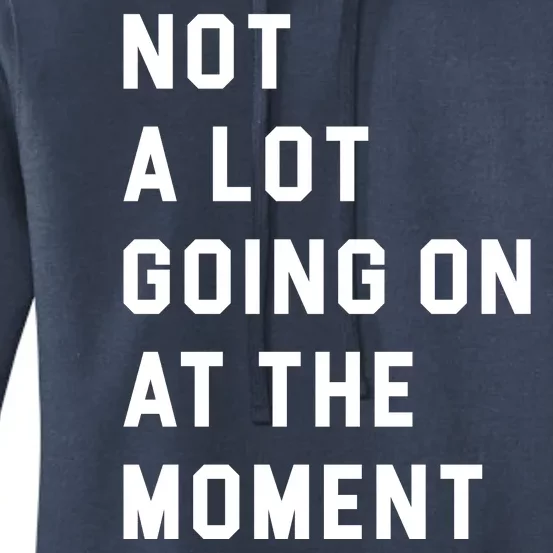 Not A Lot Going On At The Moment Women's Pullover Hoodie