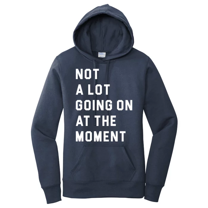 Not A Lot Going On At The Moment Women's Pullover Hoodie