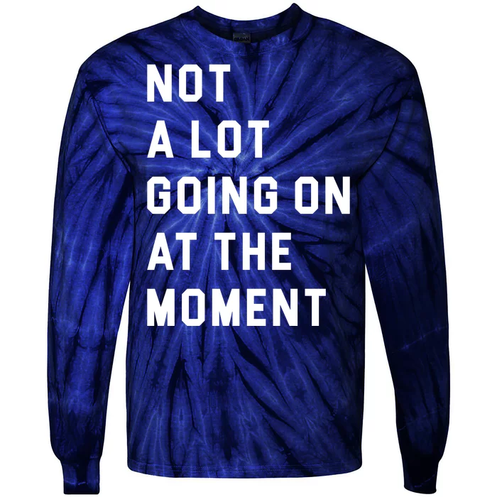 Not A Lot Going On At The Moment Tie-Dye Long Sleeve Shirt