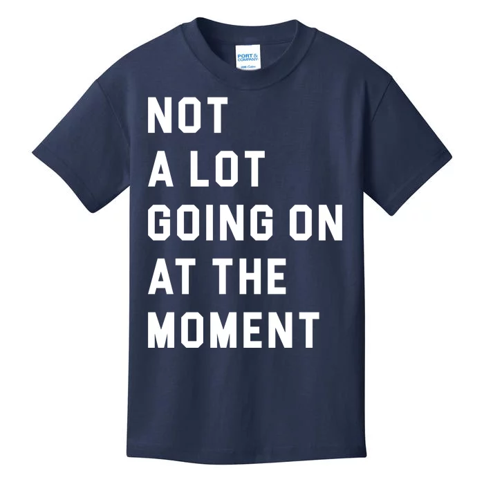 Not A Lot Going On At The Moment Kids T-Shirt