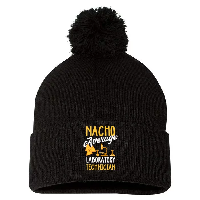 Nacho Average Laboratory Technician Funny Lab Week Lan Tech Laboratory Pom Pom 12in Knit Beanie