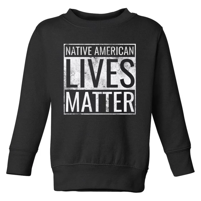 Native American Lives Matter Indigenous Peoples' Day Toddler Sweatshirt