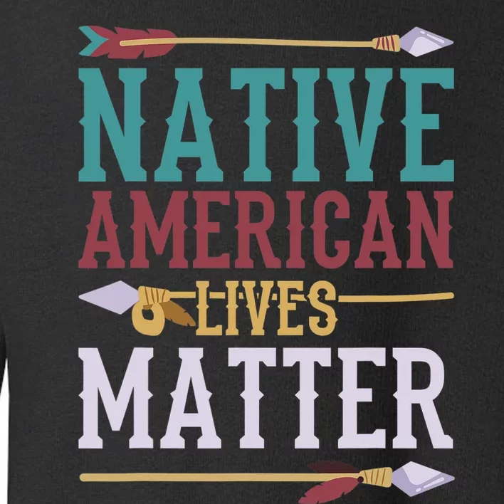 Native American Lives Matter Native American Design Toddler Sweatshirt