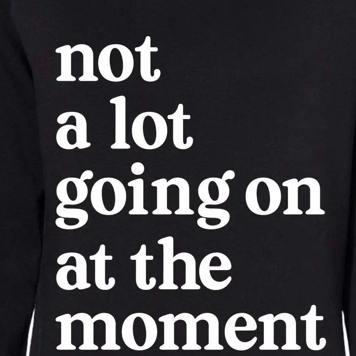 Not A Lot Going On At The Moment Womens California Wash Sweatshirt