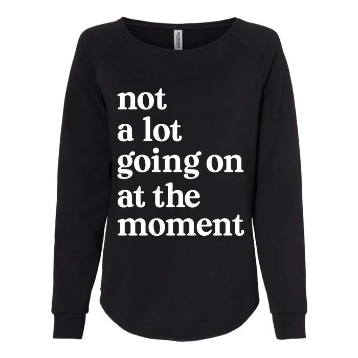 Not A Lot Going On At The Moment Womens California Wash Sweatshirt