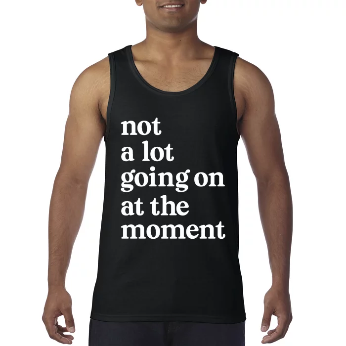 Not A Lot Going On At The Moment Tank Top