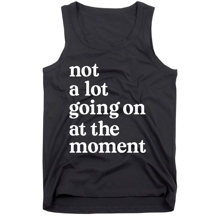 Not A Lot Going On At The Moment Tank Top