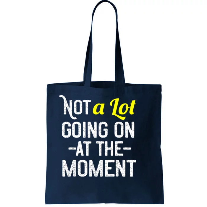 Not A Lot Going On At The Moment Tote Bag