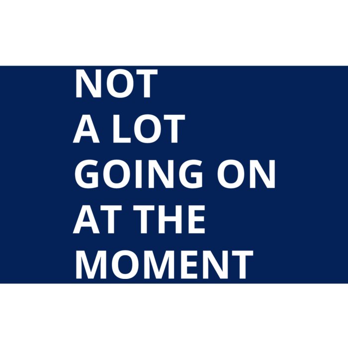 Not A Lot Going On At The Moment Bumper Sticker