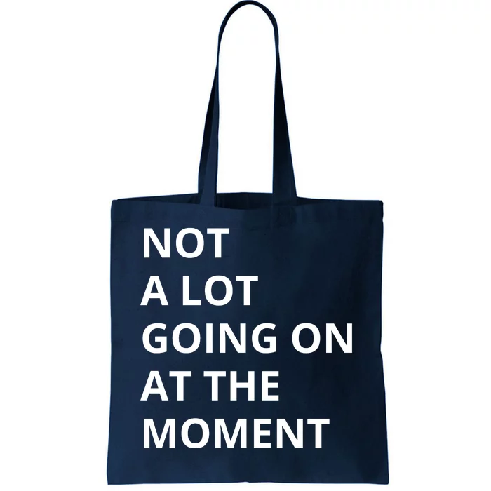 Not A Lot Going On At The Moment Tote Bag