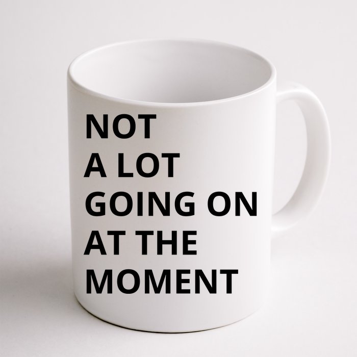 Not A Lot Going On At The Moment Front & Back Coffee Mug