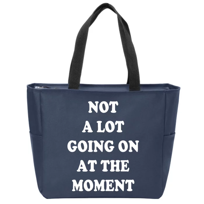 Not A Lot Going On At The Moment Zip Tote Bag