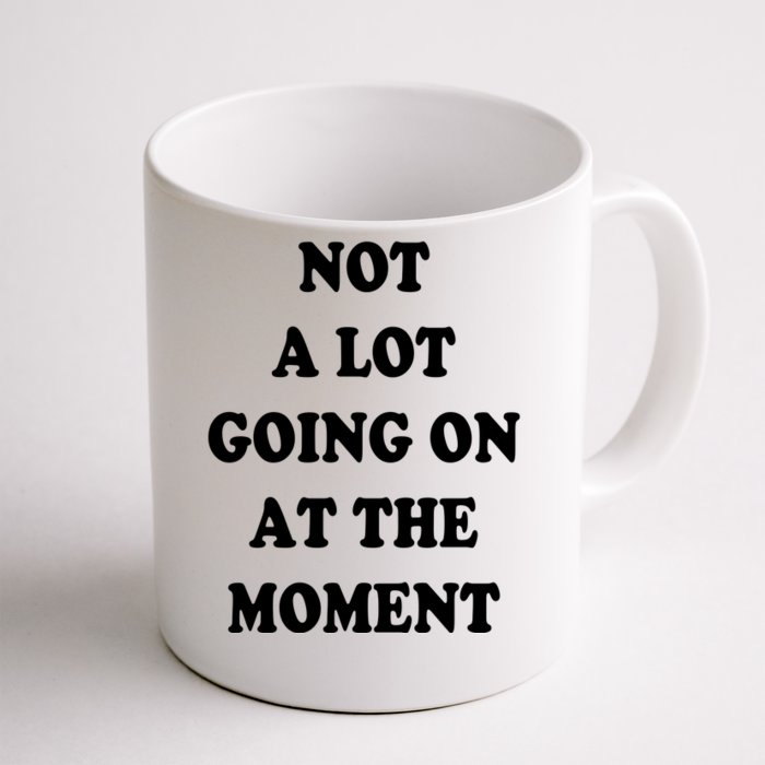 Not A Lot Going On At The Moment Front & Back Coffee Mug