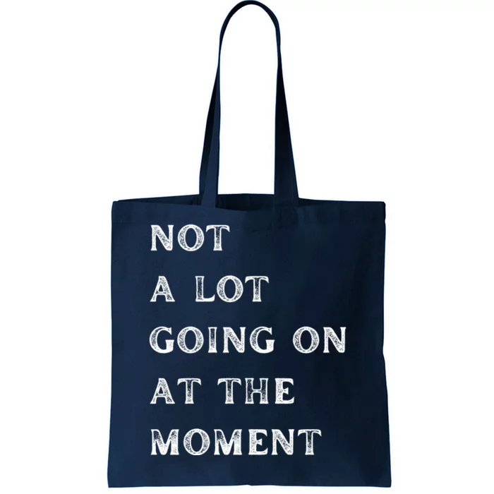 Not A Lot Going On At The Moment Tote Bag