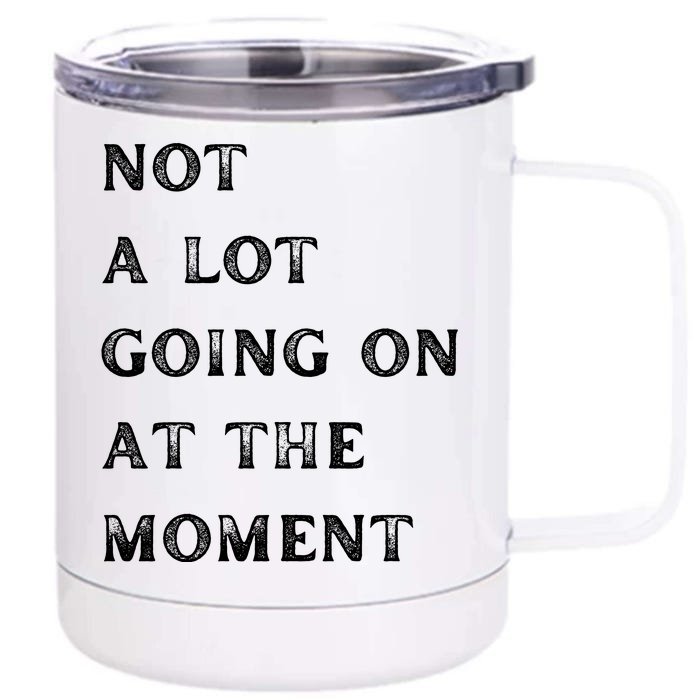 Not A Lot Going On At The Moment Front & Back 12oz Stainless Steel Tumbler Cup