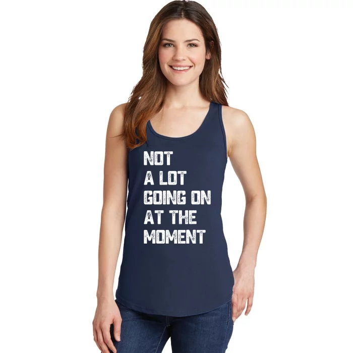 Not A Lot Going On At The Moment Ladies Essential Tank