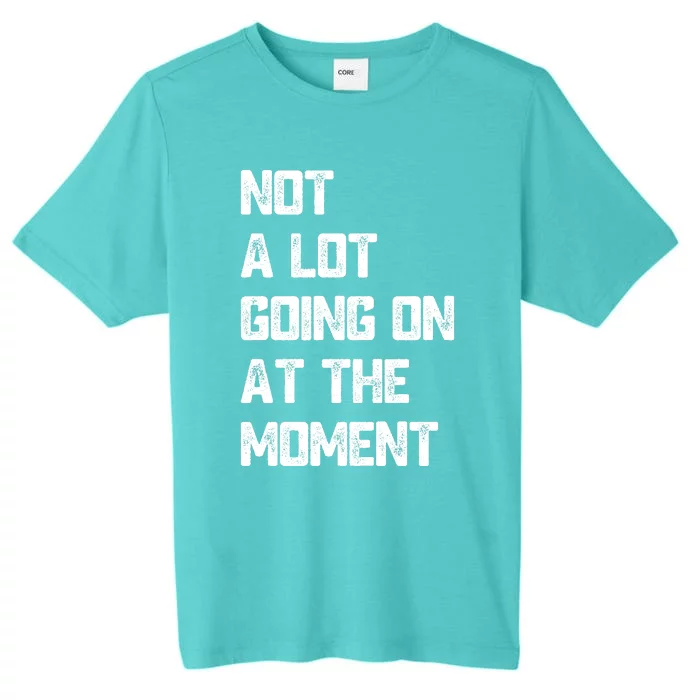 Not A Lot Going On At The Moment ChromaSoft Performance T-Shirt