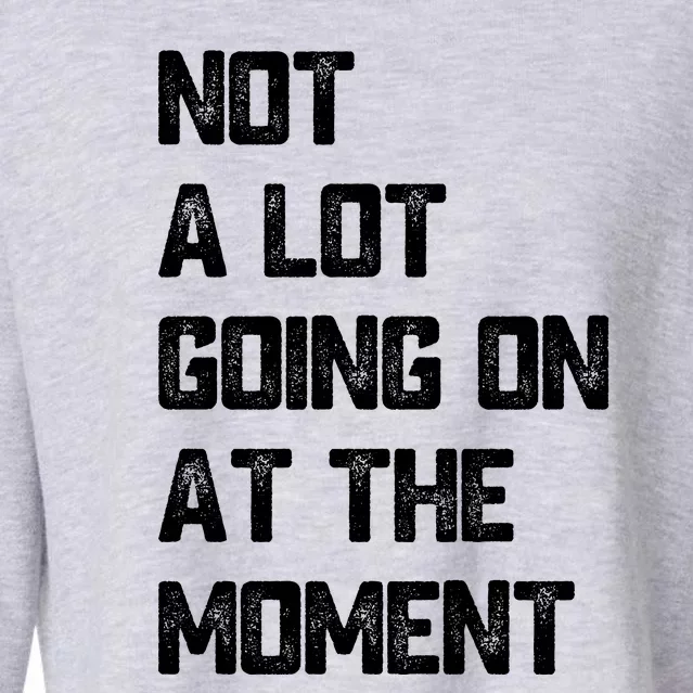 Not A Lot Going On At The Moment Cropped Pullover Crew