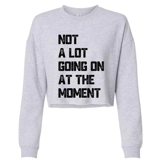 Not A Lot Going On At The Moment Cropped Pullover Crew