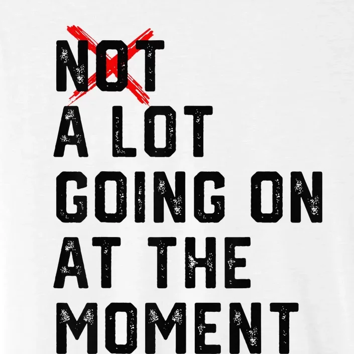 Not a Lot Going on at The Moment Funny ChromaSoft Performance T-Shirt