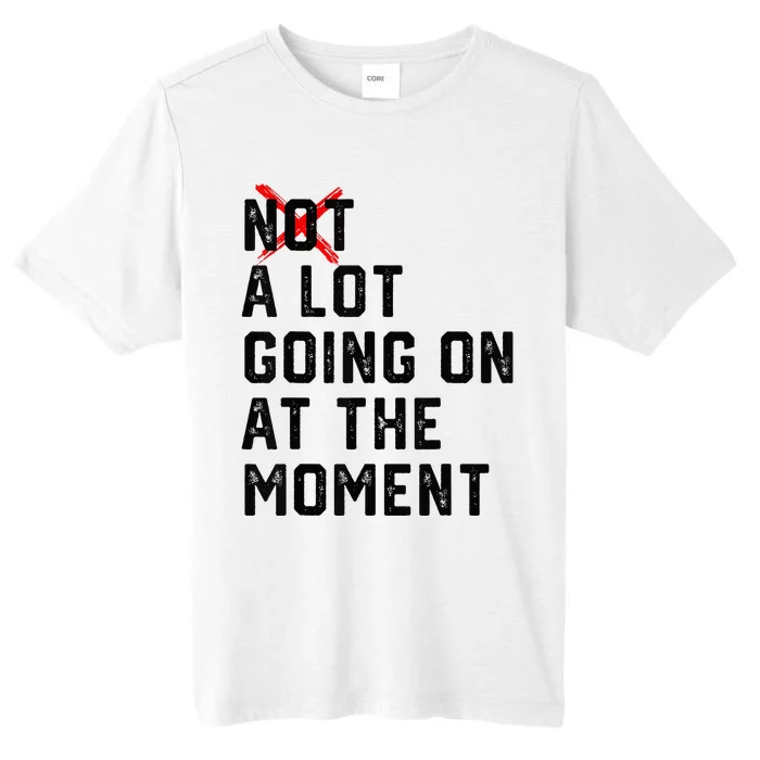 Not a Lot Going on at The Moment Funny ChromaSoft Performance T-Shirt