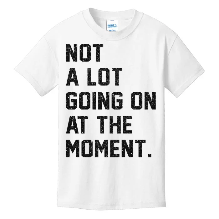 Not A Lot Going On At The Moment Kids T-Shirt