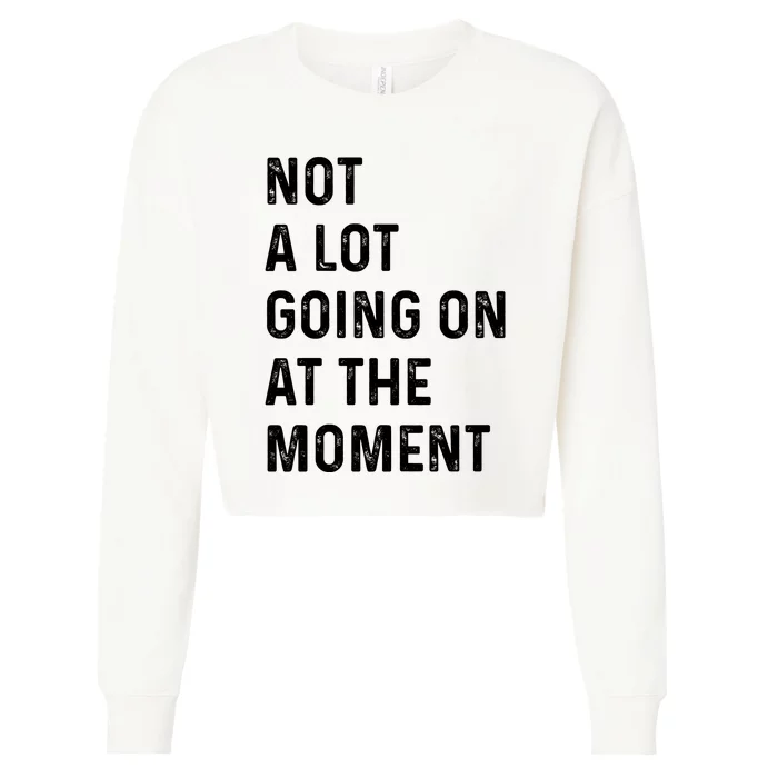 Not A Lot Going On At The Moment Cropped Pullover Crew