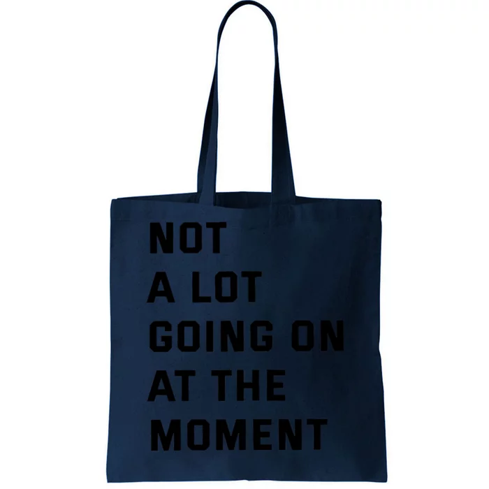 No A Lot Going On At The Moment Tote Bag