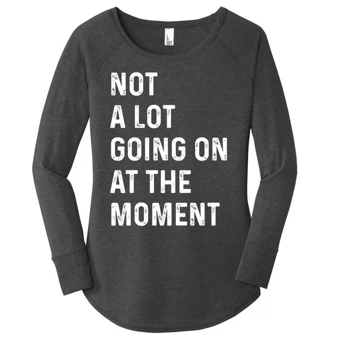 Not A Lot Going On At The Moment Women's Perfect Tri Tunic Long Sleeve Shirt