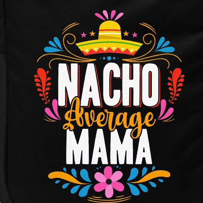 Nacho Average Mama Cinco De Mayo Mexican Matching Family Impact Tech Backpack