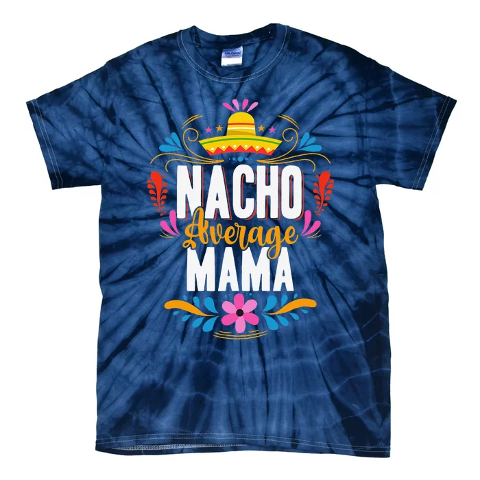 Nacho Average Mama Cinco De Mayo Mexican Matching Family Tie-Dye T-Shirt