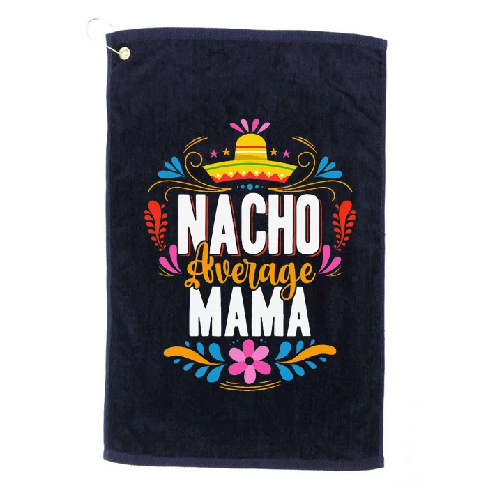 Nacho Average Mama Cinco De Mayo Mexican Matching Family Platinum Collection Golf Towel