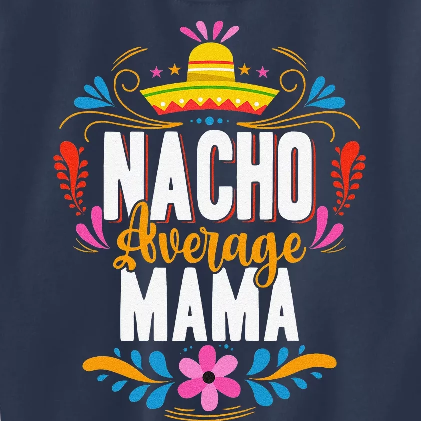 Nacho Average Mama Cinco De Mayo Mexican Matching Family Kids Sweatshirt