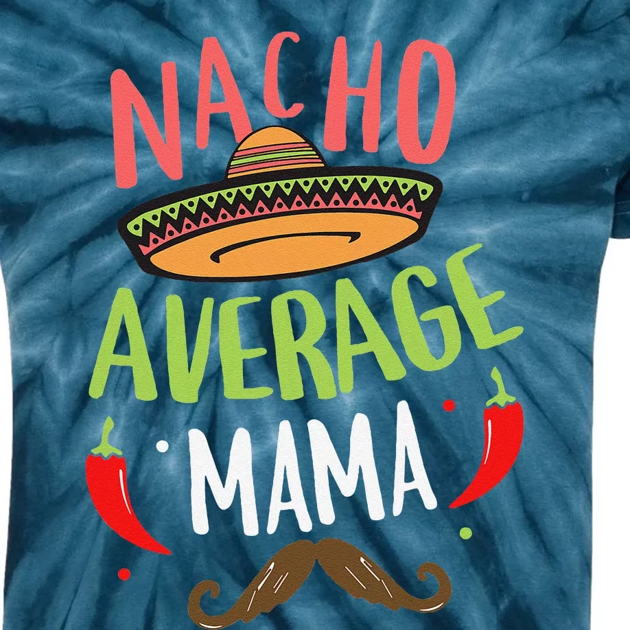 Nacho Average Mama Mexican Mustache Cinco De Mayo Kids Tie-Dye T-Shirt