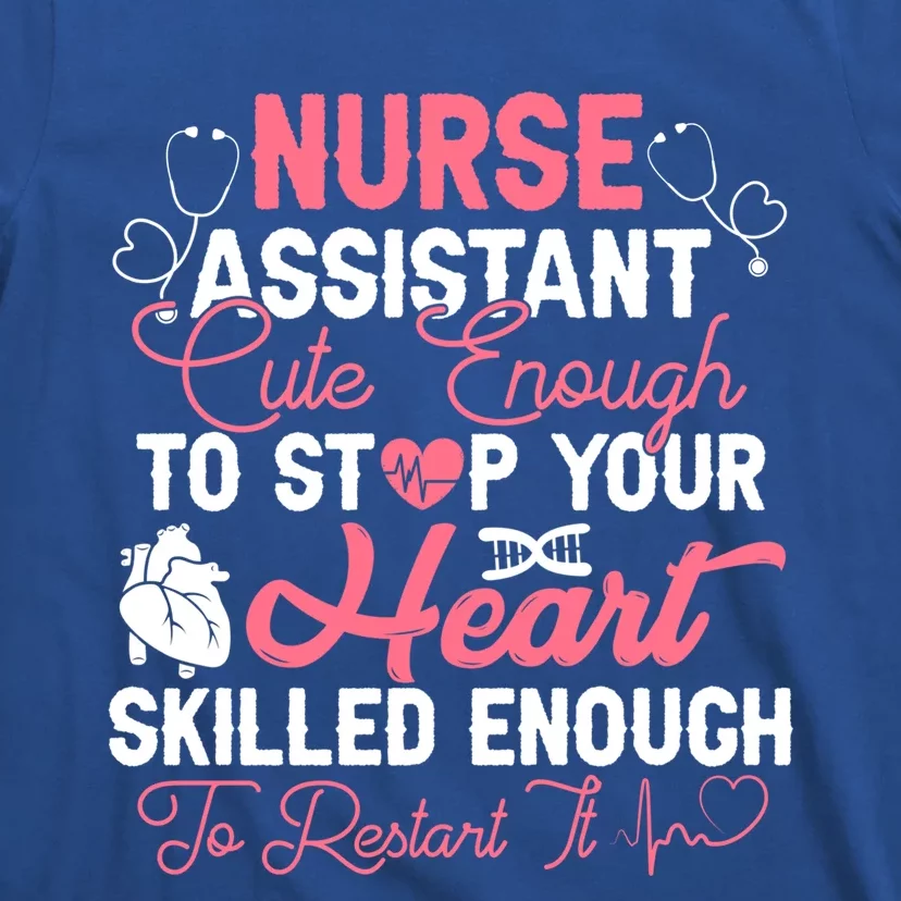 Nurse Assistant Medical Cute Enough To Stop Your Heart Gift T-Shirt