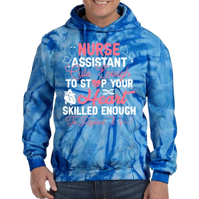 Nurse Assistant Medical Cute Enough To Stop Your Heart Gift Tie Dye Hoodie