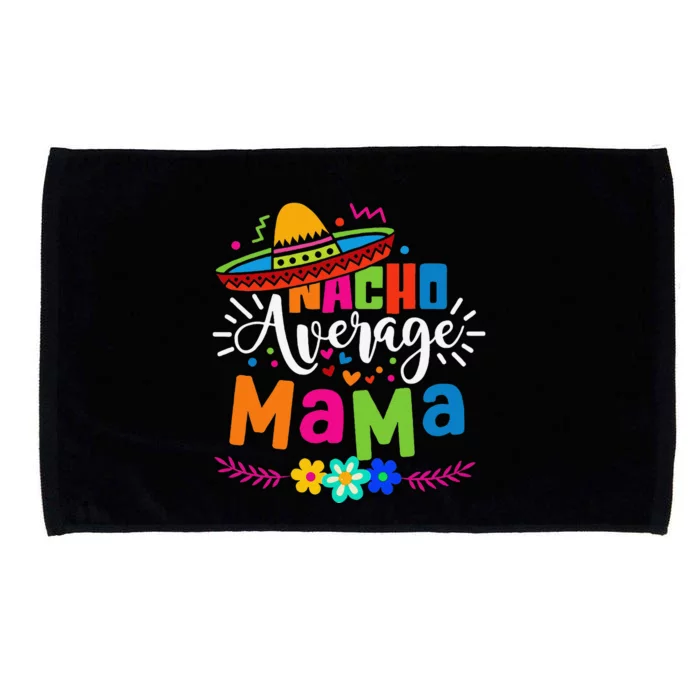 Nacho Average Mama Cinco De Mayo Mom Mother Mexican Fiesta Microfiber Hand Towel