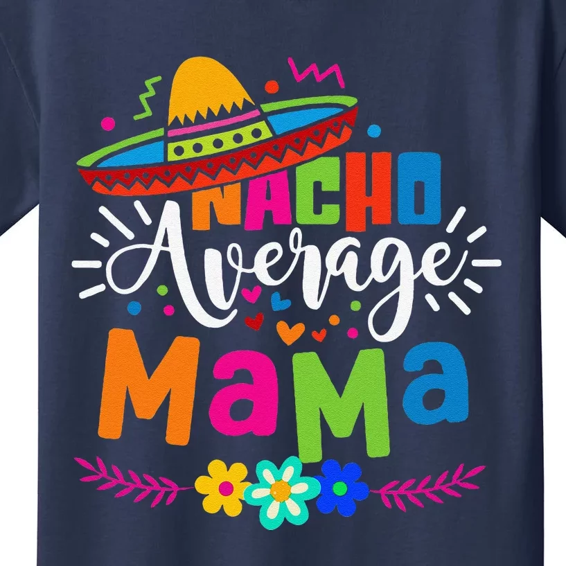 Nacho Average Mama Cinco De Mayo Mom Mother Mexican Fiesta Kids T-Shirt