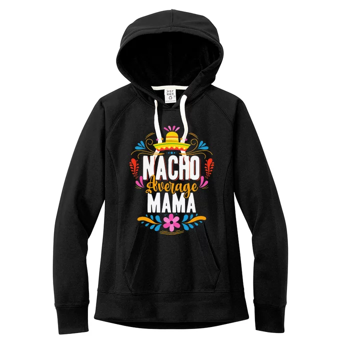 Nacho Average Mama Cinco De Mayo Mexican Matching Family Women's Fleece Hoodie