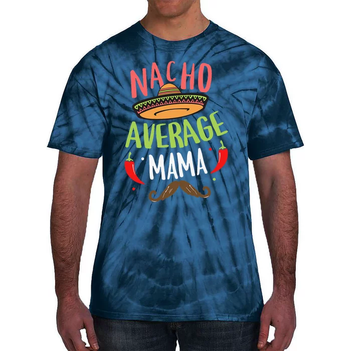 Nacho Average Mama Mexican Mustache Cinco De Mayo Tie-Dye T-Shirt