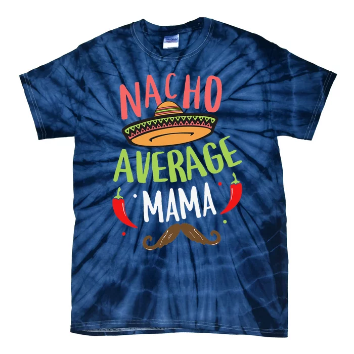 Nacho Average Mama Mexican Mustache Cinco De Mayo Tie-Dye T-Shirt